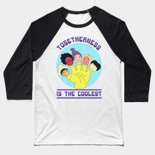 Togetherness Is The Coolest Baseball T-Shirt